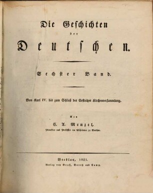 Die Geschichten der Deutschen. 6, Von Karl IV. bis zum Schluß der Costnitzer Kirchenversammlung