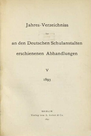 Jahresverzeichnis der an den deutschen Schulanstalten erschienenen Abhandlungen. 5. 1893 (1894)