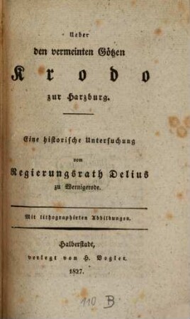 Ueber den vermeinten Götzen Krodo zur Harzburg : eine historische Untersuchung ; mit lithographirten Abbildungen