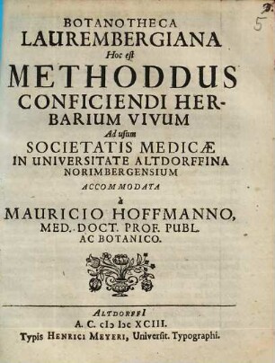 Botanotheca Laurembergiana Hoc est Methoddus Conficiendi Herbarium Vivum Ad usum Societatis Medicae In Universitate Altdorffina Norimbergensium