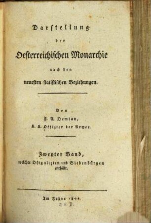 Darstellung der Oesterreichischen Monarchie nach den neuesten statistischen Beziehungen. 2, Welcher Ostgalizien und Siebenbürgen enthält