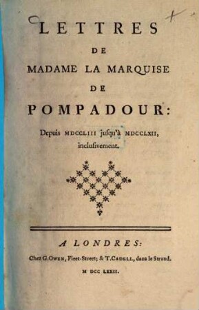 Lettres de Madame la Marquise de Pompadour, 1. Depuis MDCCLIII jusqu'à MDCCLXII, inclusivement