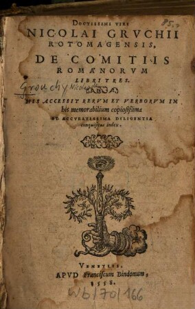 Nicolai Gruchii De comitiis Romanorum : libri tres ; His accessit rerum et verborum in his memorabilium copiosissima et accuratissima diligentia conquisitus index