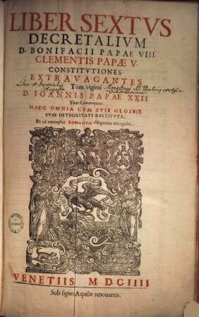 Liber Sextvs Decretalivm D. Bonifacii Papae VIII. : haec omnia cum suis glossis ... ad exemplar Romanum diligenter recognita