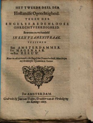 Hollandse Oprechtigheid. Tegen Der Engelse Redenloose Onrechtveerdigheid : Bewezen en verhandeld In Een T'Zamenspraak. Tusschen Een Amsterdammer. En Hagenaar. en Een Zeeuw, 2