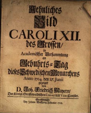 Ähnliches Bild Caroli XII. des Grossen, in academischer Versammlung an Gebuhrts-Tag dieses Schwedischen Monarchens a. 1704 d. 27. Jun. gezeiget