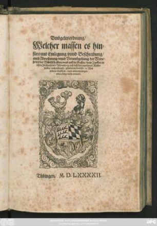 Vmbgeltsordnung/|| Welcher massen es hin=||füro mit Einlegung vnnd Beschreibung/|| auch Abrechnung/ vnnd Verumbgeltung der Wein/|| so bey den Würthschafften/ vnnd auff die Gassen/ beim Zapffen/ in || disem Fürstenthumb Würtemberg/ vnd desselben zugethonen Kloster=||flecken/ außgeschenckt/ gehalten werden soll/ #[et]c. Von || newem vbersehen/ vnnd an notwendigen || orten ettwas mehr erleutert.||(Geben ... || den drey vnnd zweinzigsten Aprilis ... || ein tausent/ fünffhundert/ neunzig vnd || zwey Jar.||)