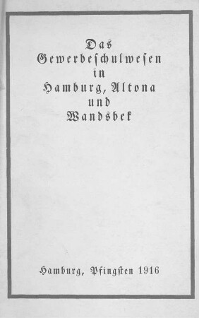 Das Gewerbeschulwesen in Hamburg, Altona, Wandsbek : für die Teilnehmer der XXVI. Wanderversammlung des Deutschen Gewerbeschulverbandes gedruckt