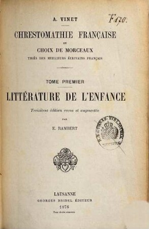 Chrestomathie française : ou choix de morceaux tirés des meilleurs écrivains français : ouvrage destiné á servir d'application méthodique et progressive à un cours régulier de langue française, 1. Littérature de l'enfance