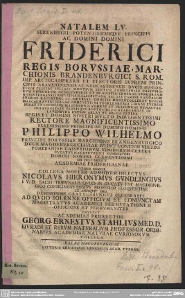 Natalem LV. Serenissimi Potentissimique Principis Ac Domini Domini Friderici Regis Borussiae ... XIII. Iulii Hora X Academiae Fridericianae Publico Nomine ... Nicolaus Hieronymus Gundlingius ... Gratulabundus Celebrabit Ad Quod Solenne Officium ...