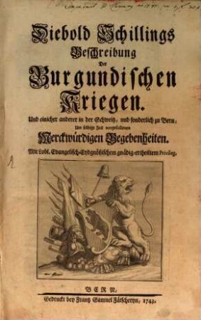 Beschreibung der burgundischen Kriegen, und einiger anderer in der Schweitz, und sonderlich zu Bern, um selbige Zeit vorgefallenen merckwürdigen Begebenheiten
