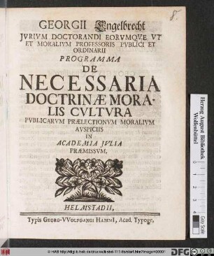 Georgii Engelbrecht Jvrivm Doctorandi Eorvmqve Vt Et Moralivm Professoris Pvblici Et Ordinarii Programma De Necessaria Doctrinae Moralis Cvltvra Pvblicarvm Prælectionvm Moralivm Avspiciis In Academia Jvlia Præmissvm