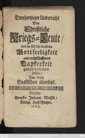 Treuhertziger Unterricht Vor Christliche Kriegs-Leute, wie sie sich der wahren Gottseeligkeit und rechtschaffenen Tapferkeit gemäs verhalten sollen, Aus dem Englischen übersetzt