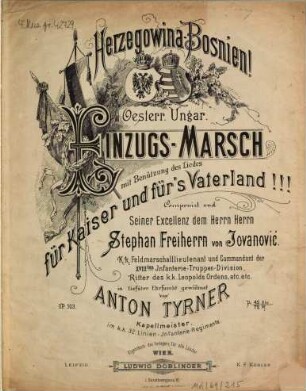 Herzegowina-Bosnien : oesterr.-ungar. Einzugs-Marsch ; mit Benützung d. Liedes Für Kaiser u. für's Vaterland ; op. 103