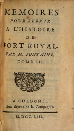 Mémoires Pour Servir A L'Histoire De Port-Royal. 3