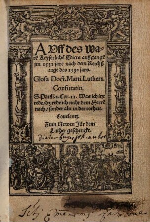 Auff des waren Keyserlichen Edicts außgangen im 1531 Jare nach dem Reichßtage des 1530 Jars glosa Doct. Marti. Luthers Confutatio ... : zum newen Jar dem Luther geschenckt