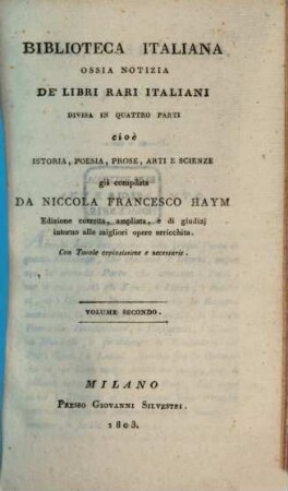 Biblioteca Italiana ossia notizia de libri rari Italiani : divisa in quattro parti cio é istoria, poesia, prose, arti e scienze. 2