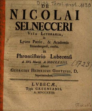 De Nicolai Selnecceri Vita Literaria : in Lyceo Patrio, & Academia Vittembergensi, exacta, in Phrontisterio Lubecensi ...