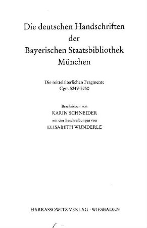 Die deutschen Handschriften der Bayerischen Staatsbibliothek München, 8. Die mittelalterlichen Fragmente Cgm 5249-5250