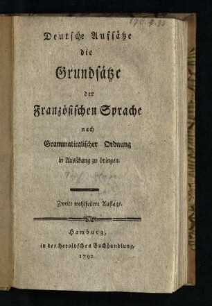 Deutsche Aufsätze die Grundsätze der Französischen Sprache nach Grammaticalischer Ordnung in Ausübung zu bringen