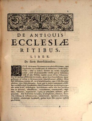 De Antiquis Ecclesiae Ritibus Libri Quatuor : Collecti ex variis insigniorum Ecclesiarum libris Pontificalibus, Sacramentariis, Missalibus, Breviariis, Ritualibus, seu Manualibus, Ordinariis seu Consuetudinariis, cùm manuscriptis tùm editis .... 2/3, De Antiquis Ecclesiae Ritibus Libri Duo : In Quibus Narrationes Et Eximia In Veteres Ritus ad sacras benedictiones Abbatum & Abbatissarum, Professiones Monachorum, ... Commentaria repraesentantur. Collecti ex variis insigniorum Ecclesiarum libris Pontificalibus ...