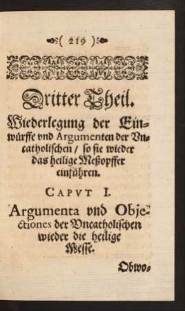Dritter Theil. Wiederlegung der Einwürffe und Argumenten der Uncatholischen/ so sie wieder das heilige Meßopffer einführen.