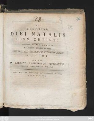 Ad Memoriam Diei Natalis Iesv Christi Anno MDCCLXXVIII. Religiose Celebrandam Vniversitatis Literarvm Vitembergensis Nomine Invitat D. Carolvs Christianvs Tittmannvs Ordinis Theologorvm Decanvs