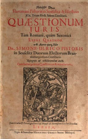Nobilißimi Dn. Hartmani Pistoris ... Quaestionum Iuris Tam Romani, quam Saxonici Libri Quatuor. 1