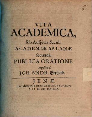Vita academica : sub auspicia seculi academiae Salanae secundi, publica oratione exposita