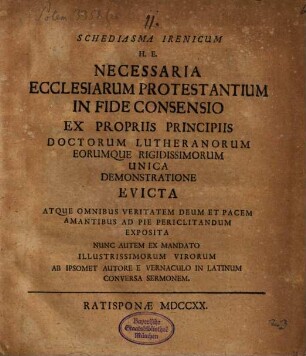 Schediasma irenicum : hoc est necessaria ecclesiarum protestantium in fide consenio ... nunc ... ab ipsomet autore e vernac. in latinam conversa sermonem
