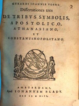 Gerardi Ioannis Vossii Dissertationes tres De Tribvs Symbolis, Apostolico, Athanasiano, Et Constantinopolitano