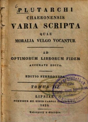 Plutarchi Chaeronensis Varia scripta quae moralia vulgo vocantur : ad optimorum librorum fidem accurate edita, 3