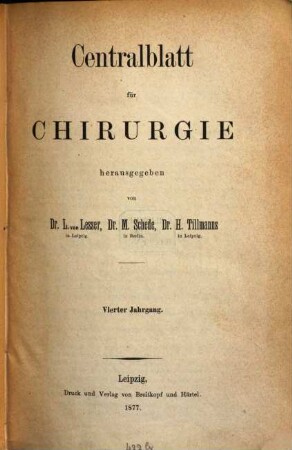 Zentralblatt für Chirurgie : Zeitschrift für allgemeine, Viszeral-, Thorax- und Gefäßchirurgie. 4, 4. 1877