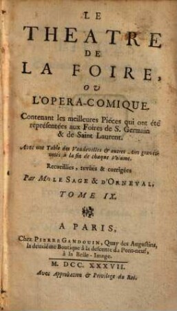 Le Theatre De La Foire Ou L'Opera-Comique : Contenant les meilleures Piéces qui ont été représentées aux Foires de S. Germain & de Saint Laurent. Enrichies d'Estampes en Taille-douce, avec une Table des Vaudevilles & autres Airs gravés-notés à la fin de chaque Volume, 9[,1]