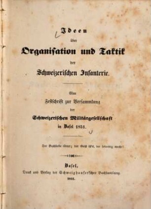 Ideen über Organisation und Taktik der Schweizerischen Infanterie : eine Festschrift zur Versammlung der Schweizerischen Militärgesellschaft in Basel 1851