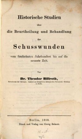 Historische Studien über die Beurtheilung und Behandlung der Schußwunden vom 15ten Jahrhundert bis auf die neueste Zeit