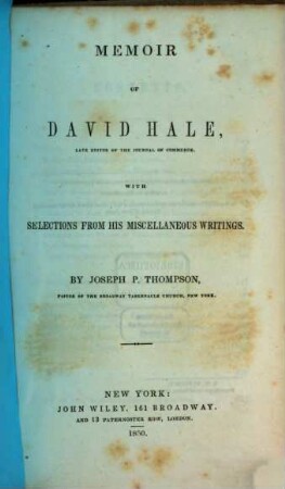 Memoir of David Hale, late editor of the Journal of commerce with selections from his miscellaneous writings