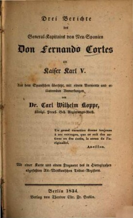 Drei Berichte des General-Kapitains von Neu-Spanien Don Fernando Cortes an Kaiser Karl V. : Mit einer Karte und einem Fragment des in Hieroglyphen abgefaßten Alt-Mexikanischen Tribut-Registers