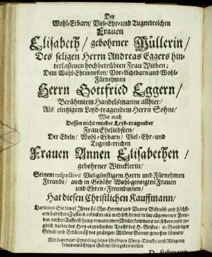 Der Wohl-Erbarn/ [...] Frauen Elisabeth/ gebohrner Müllerin/ [...] Herrn Gottfried Eggern/ [...] Frauen Annen Elisabethen/ gebohrner Wincklerin/ [...]