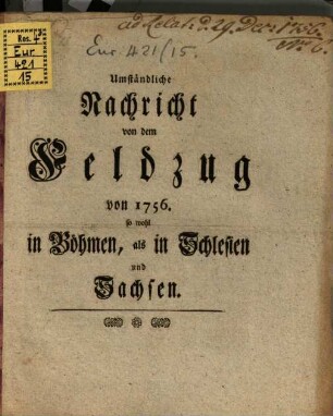 Umständliche Nachricht von dem Feldzug von 1756. so wohl in Böhmen, als in Schlesien und Sachsten
