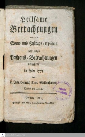 Heilsame Betrachtungen aus den Sonn- und Festtags-Episteln : nebst einigen Paßions-Betrachtungen vorgestellet im Jahr 1775