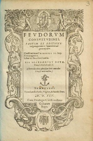 Feudorum consuetudines : Partim ex editione vulgata, partim ex Cuiaciana vulgatae apposita ; Constitutiones Friderici II. Imp. Extrauagantes. Liber de pace Constantiae