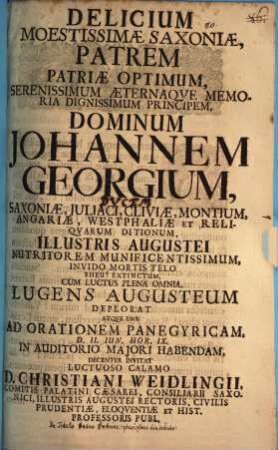 Delicium moestissimae Saxoniae, Iohannem Georgium D. Sax. ... extinctum ... lugens Augusteum deplorat ... : [pr. invit. ad orat. panegyr., continens aliqua de titulo Pater Patriae]