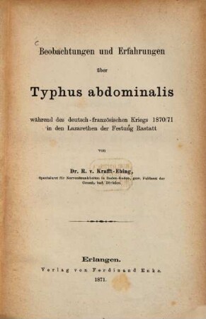 Beobachtungen und Erfahrungen über Typhus abdominalis während des deutsch-französischen Krieges in den Lazarethen der Festung Rastatt