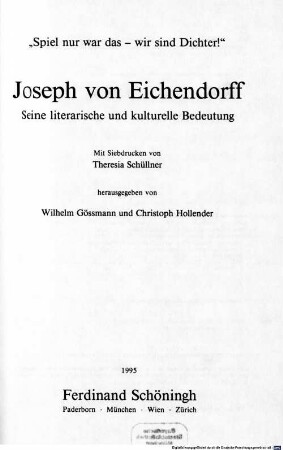 Joseph von Eichendorff : seine literarische und kulturelle Bedeutung ; "Spiel nur war das - wir sind Dichter!"