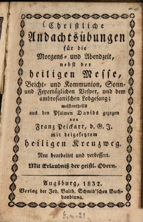 Christliche Andachtsübungen für die Morgens- und Abendzeit, nebst der heiligen Messe, ... meistentheils aus den Psalmen Davids gezogen : mit beigesetztem heiligem Kreuzweg