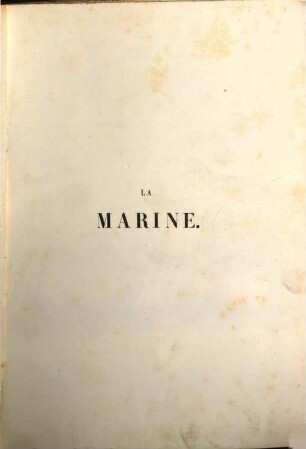 La marine : arsenaux, navires, équipages, navigation, atterrages, combats