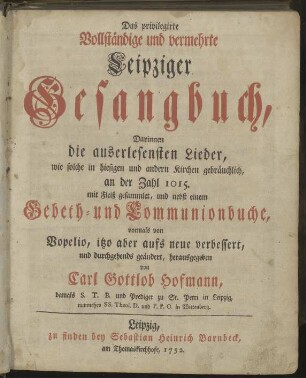 Das privilegirte Vollständige und vermehrte Leipziger Gesangbuch, [...]