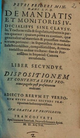 Petri Frideri Mindani V.I.D. De Processibvs, Mandatis, Et Monitoris In Imperiali Camera extrahendis, & de Supplicationibus, quae pro ijs fiunt, recte formandis : Notationes Ad Praxin Forensem Vtilissimae, Variis Obseruationibus Cameralibus, quae hactenus nondum prodierunt, bene refertae ..., 2