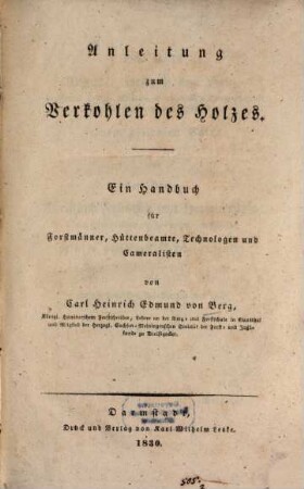 Anleitung zum Verkohlen des Holzes : ein Handbuch für Forstmänner, Hüttenbeamte, Technologen und Cameralisten